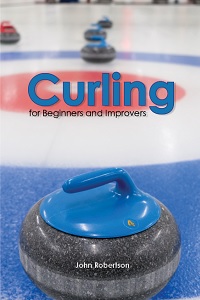 Curling for Beginners and Improvers, a fun read for anyone interested in helping the cold winters go by faster. Curling for Beginners and Improvers cover image